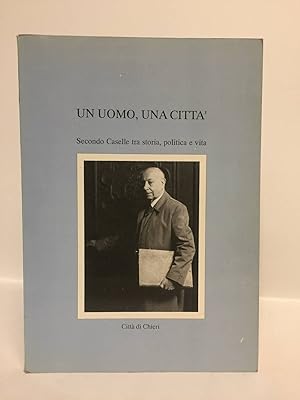 Un uomo, una città. Secondo Caselle tra storia, politica e vita.