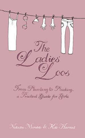 Seller image for The Ladies' Loos: From Plumbing to Plucking, a Practical Guide for Girls for sale by Antiquariat Buchhandel Daniel Viertel