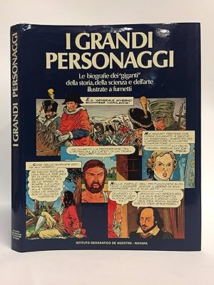 I grandi personaggi. Le biografie dei "giganti" della storia, della scienza e dell'arte illustrat...