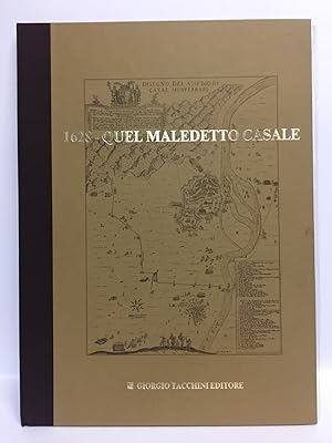 1628 QUEL MALEDETTO CASALE. Premessa e fatti del 1° assedio spagnolo a CASALE.