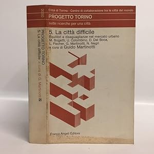 Progetto Torino 5. La città difficile. Equilibri e diseguaglianze nel mercato urbano