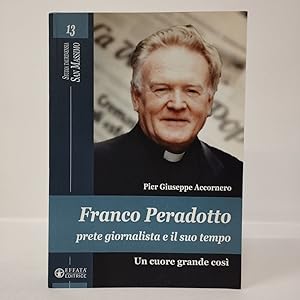 Franco Peradotto prete giornalista e il suo tempo: Un cuore grande così