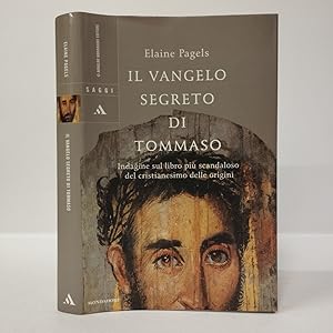 Il vangelo segreto di Tommaso. Indagine sul libro più scandaloso del cristianesimo delle origini