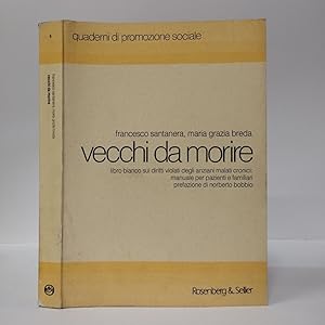 Vecchi da morire. Libro bianco sui diritti violati degli anziani malati cronici: manuale per pazi...