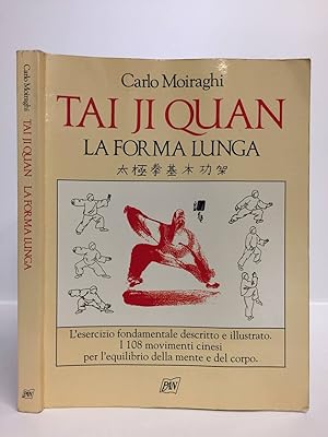 Tai Ji Quan. La forma lunga. L'esercizio fondamentale descritto e illustrato.