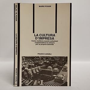 La cultura d'impresa. Come mettere a punto soluzioni organizzative su misura per la propria azienda.