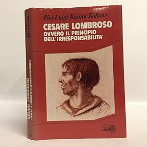 Cesare Lombroso. Ovvero il principio dell'irresponsabilità