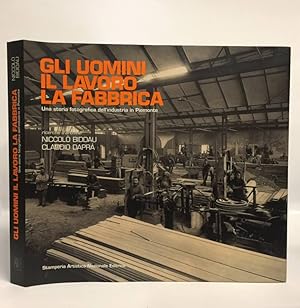 Gli uomini il lavoro la fabbrica. Una storia fotografica dell'industria in Piemonte