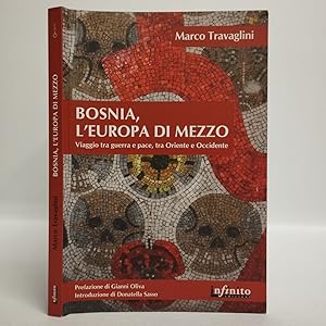 Bosnia, l'Europa di mezzo. Viaggio tra guerra e pace, tra Oriente e Occidente