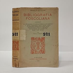 BIBLIOGRAFIA FOSCOLIANA contenente la descrizione di tutte le opere di Ugo Foscolo e delle traduz...