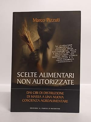 Scelte alimentari non autorizzate: Dai cibi di distruzione di massa a una nuova cultura agroalime...