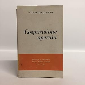 Cospirazione operaia. Resistenza al fascismo in Torino - Milano - Genova 1927-2943