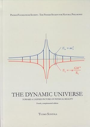 The Dynamic Universe : Toward a Unified Picture of Physical Reality