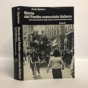 Storia del Partito comunista italiano. La fine del fascismo. della riscossa operaia alla lotta ar...