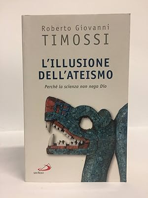 L'illusione dell'ateismo. Perché la scienza non nega Dio