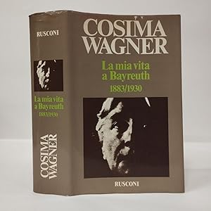 La mia vita a Bayreuth 1883/1930