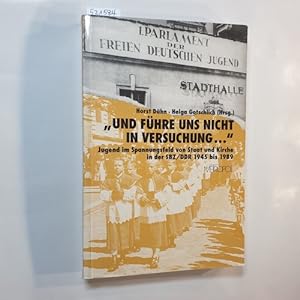 Seller image for Und fhre uns nicht in Versuchung . : Jugend im Spannungsfeld von Staat und Kirche in der SBZ/DDR 1945 bis 1989 for sale by Gebrauchtbcherlogistik  H.J. Lauterbach