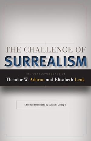 Imagen del vendedor de Challenge of Surrealism : The Correspondence of Theodor W. Adorno and Elisabeth Lenk a la venta por GreatBookPrices