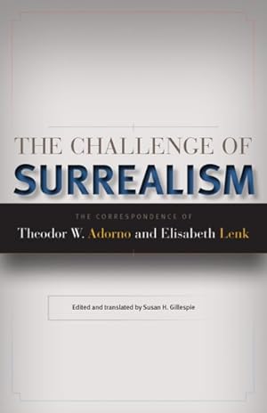 Imagen del vendedor de Challenge of Surrealism : The Correspondence of Theodor W. Adorno and Elisabeth Lenk a la venta por GreatBookPrices