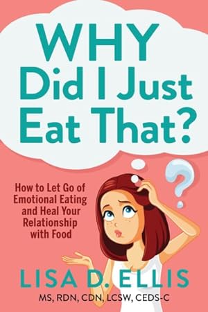 Bild des Verkufers fr Why Did I Just Eat That? : How to Let Go of Emotional Eating and Heal Your Relationship With Food zum Verkauf von GreatBookPrices