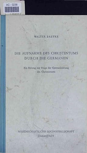 Seller image for Die Aufnahme des Christentums durch die Germanen. Ein Beitrag zur Frage der Germanisierung des Christentums for sale by Antiquariat Bookfarm