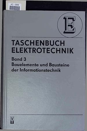 Taschenbuch Elektrotechnik, in sechs Bänden. Band 3: Bauelemente und Bausteine der Informationste...