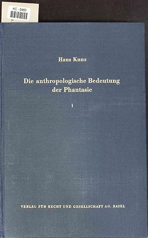 Bild des Verkufers fr Die anthropologische Bedeutung der Phantasie. I. Teil: Die psychologische Analyse und Theorie der Phantasie zum Verkauf von Antiquariat Bookfarm