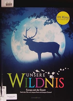 Imagen del vendedor de Unsere Wildnis. Europa seit der Eiszeit ; nach dem Film von Jacques Perrin und Jacques Cluzaud. a la venta por Antiquariat Bookfarm