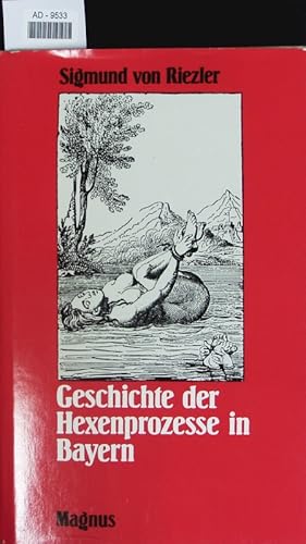 Imagen del vendedor de Geschichte der Hexenprozesse in Bayern. Im Lichte der allgemeinen Entwicklung dargestellt. a la venta por Antiquariat Bookfarm