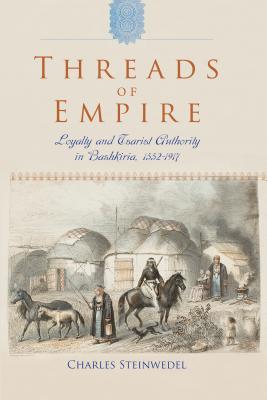 Imagen del vendedor de Threads of Empire: Loyalty and Tsarist Authority in Bashkiria, 1552 1917 (Hardback or Cased Book) a la venta por BargainBookStores