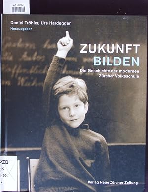 Imagen del vendedor de Zukunft bilden. Die Geschichte der modernen Zrcher Volksschule. a la venta por Antiquariat Bookfarm