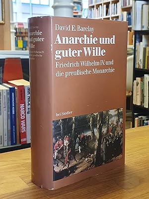 Imagen del vendedor de Anarchie und guter Wille - Friedrich Wilhelm IV. und die preuische Monarchie, aus dem Amerikanischen von Marion Mller a la venta por Antiquariat Orban & Streu GbR