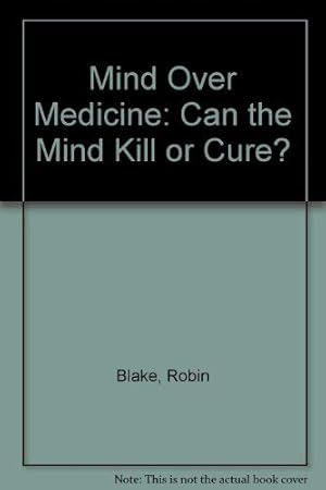 Bild des Verkufers fr Mind Over Medicine: Can the Mind Kill or Cure? zum Verkauf von WeBuyBooks