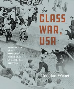 Immagine del venditore per Class War, USA : Dispatches from the Front Lines of Workers' Struggles in America venduto da GreatBookPricesUK