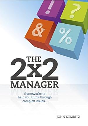 Image du vendeur pour 2x2 Manager: Frameworks to Help You Think Through Complex Issues mis en vente par WeBuyBooks