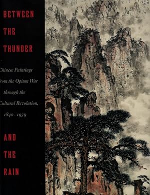 Seller image for Between the Thunder and the Rain: Chinese Paintings from the Opium War Through the Cultural Revolution 1840-1979 for sale by Orca Knowledge Systems, Inc.