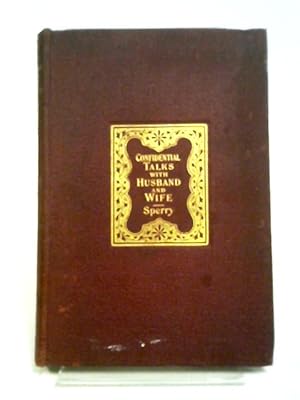 Seller image for Confidential Talks With Husband And Wife: A Book Of Information And Advice For The Married And Marriageable for sale by World of Rare Books