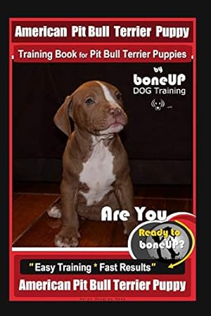 Seller image for American Pit Bull Terrier Puppy Training Book for Pit Bull Terrier Puppies By BoneUP DOG Training: Are You Ready to Bone Up? Easy Training * Fast Results American Pit Bull Terrier Puppy for sale by -OnTimeBooks-