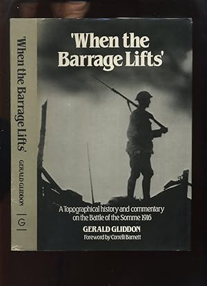 Bild des Verkufers fr When the Barrage Lifts, a Topographical History and Commentary on the Battle of the Somme 1916 zum Verkauf von Roger Lucas Booksellers