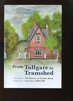 From Tollgate to Tramshed, the History of London Road Leicester C1860-1920 (Signed)