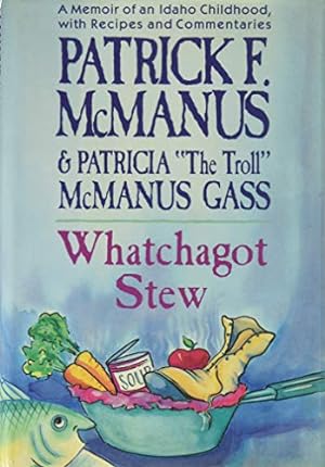 Immagine del venditore per Whatchagot Stew: A Memoir of an Idaho Childhood, With Recipes and Commentaries venduto da -OnTimeBooks-