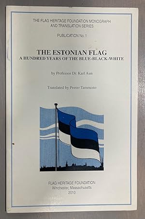 The Estonian Flag A Hundred Years of the Blue-Black-White The Flag Heritage Foundation Monograph ...