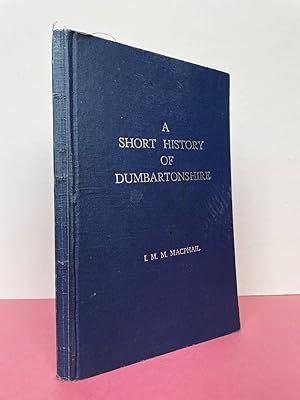 A SHORT HISTORY OF DUMBARTONSHIRE