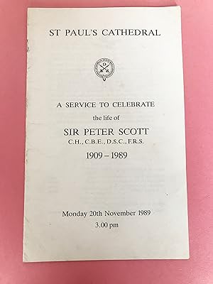 A SERVICE TO CELEBRATE THE LIFE OF SIR PETER SCOTT 1909 -1989 St. Paul's Cathedral