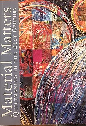 Material Matters: Quiltmaking in the 21st Century