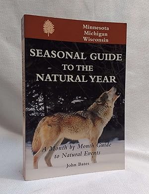 Seasonal Guide to the Natural Year: A Month by Month Guide to Natural Events - Minnesota, Michiga...