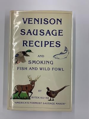 Venison Sausage Recipes and Smoking Fish and Wild Fowl
