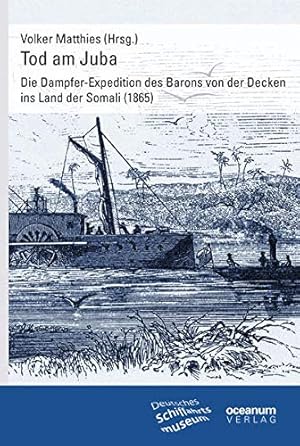 Tod am Juba : die Dampfer-Expedition des Barons von der Decken ins Land der Somali (1865).