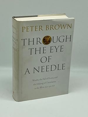 Immagine del venditore per Through the Eye of a Needle Wealth, the Fall of Rome, and the Making of Christianity in the West, 350-550 AD venduto da True Oak Books