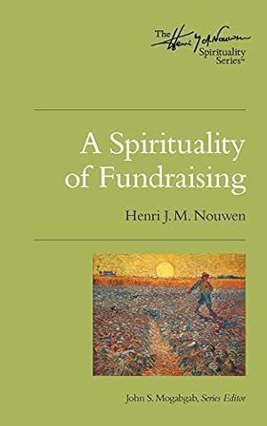 Seller image for A Spirituality of Fundraising: The Henri Nouwen Spirituality Series for sale by -OnTimeBooks-